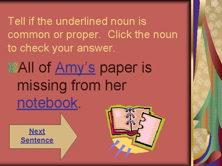 Tell if the underlined noun is common or proper. Click the noun to check