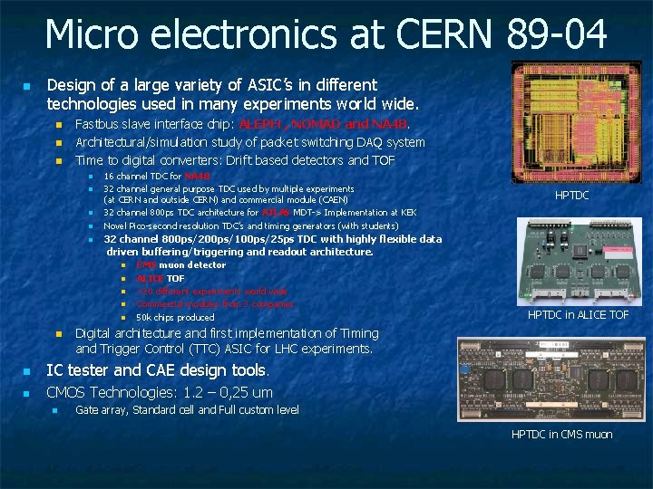 Micro electronics at CERN 89 -04 n Design of a large variety of ASIC’s