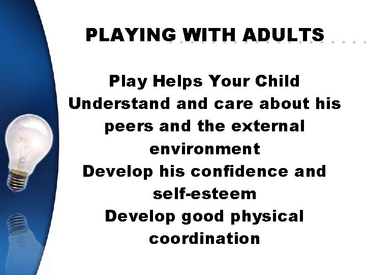 PLAYING WITH ADULTS Play Helps Your Child Understand care about his peers and the