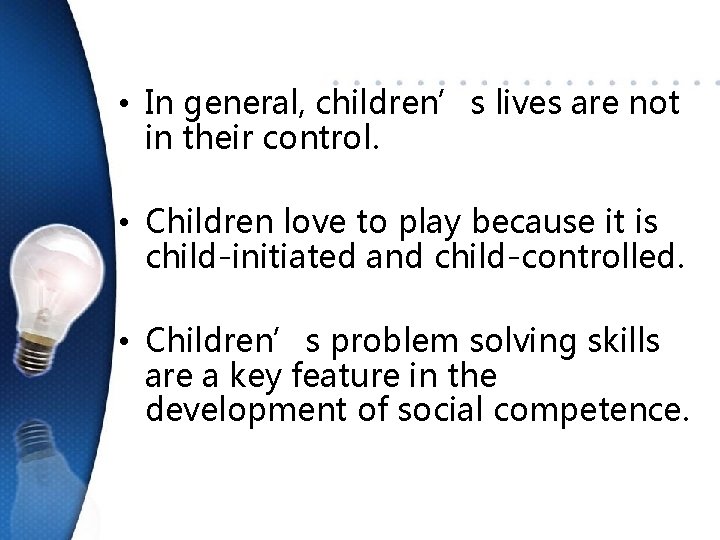  • In general, children’s lives are not in their control. • Children love