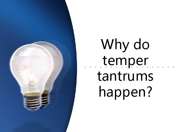 Why do temper tantrums happen? 