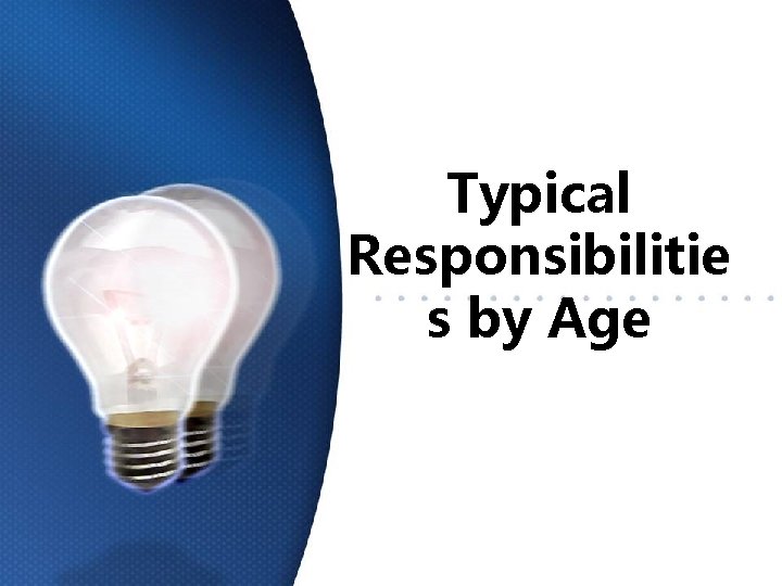 Typical Responsibilitie s by Age 