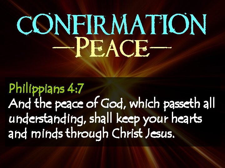 CONFIRMATION -Peace. Philippians 4: 7 And the peace of God, which passeth all understanding,