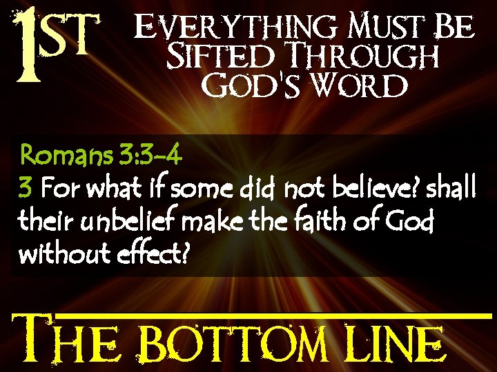 st 1 Everything Must Be Sifted Through God’s Word Romans 3: 3 -4 3