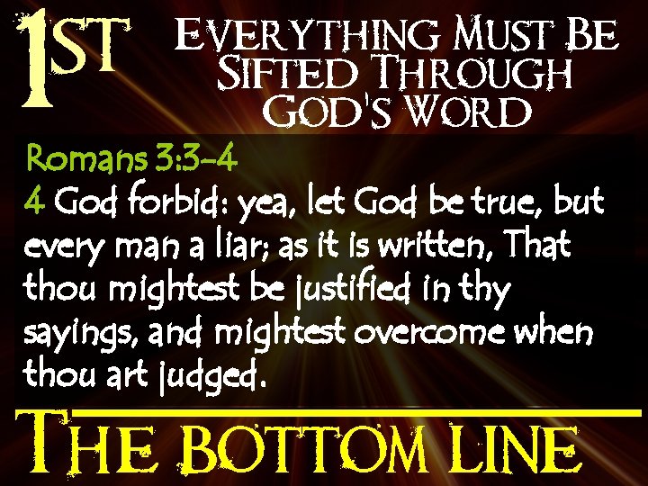 st 1 Everything Must Be Sifted Through God’s Word Romans 3: 3 -4 4