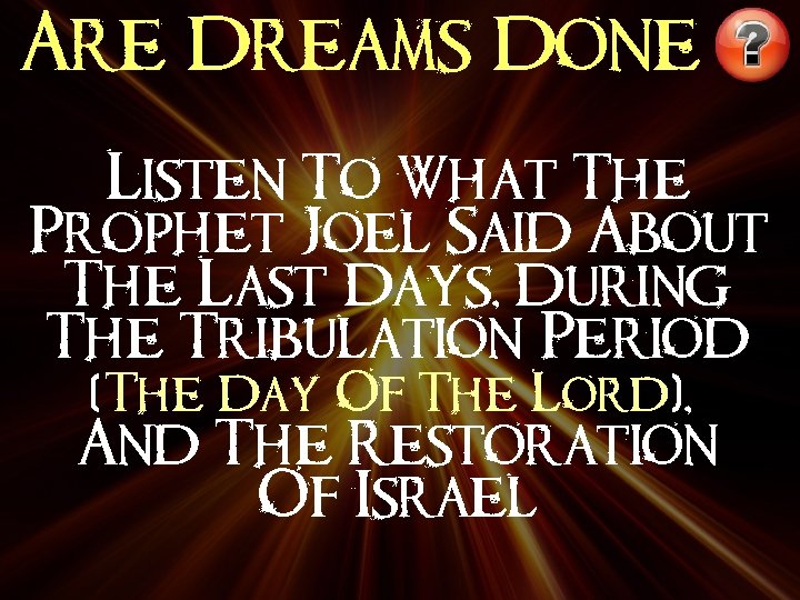Are Dreams Done Listen To What The Prophet Joel Said About The Last Days,