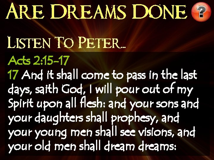 Are Dreams Done Listen To Peter. . . Acts 2: 15 -17 17 And