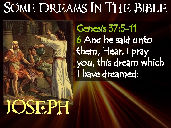 Some Dreams In The Bible Genesis 37: 5 -11 6 And he said unto
