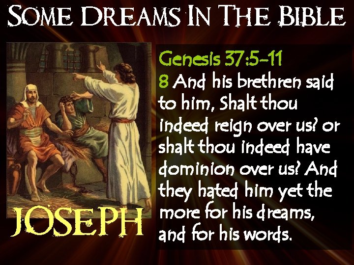 Some Dreams In The Bible Genesis 37: 5 -11 JOSEPH 8 And his brethren