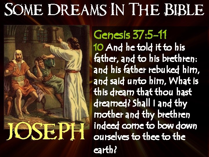 Some Dreams In The Bible Genesis 37: 5 -11 JOSEPH 10 And he told