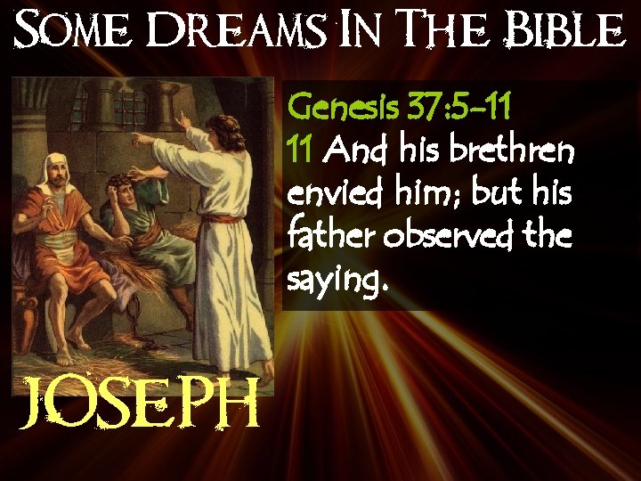 Some Dreams In The Bible Genesis 37: 5 -11 11 And his brethren envied