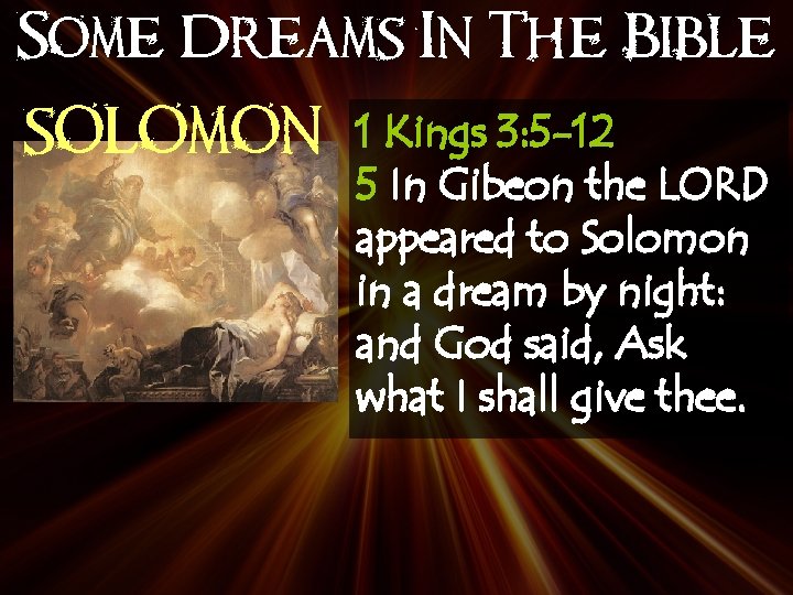 Some Dreams In The Bible SOLOMON 1 Kings 3: 5 -12 5 In Gibeon
