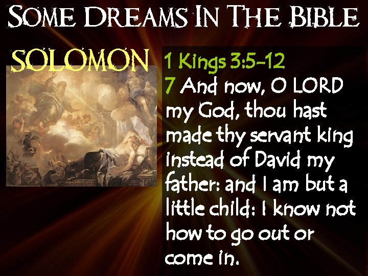 Some Dreams In The Bible SOLOMON 1 Kings 3: 5 -12 7 And now,