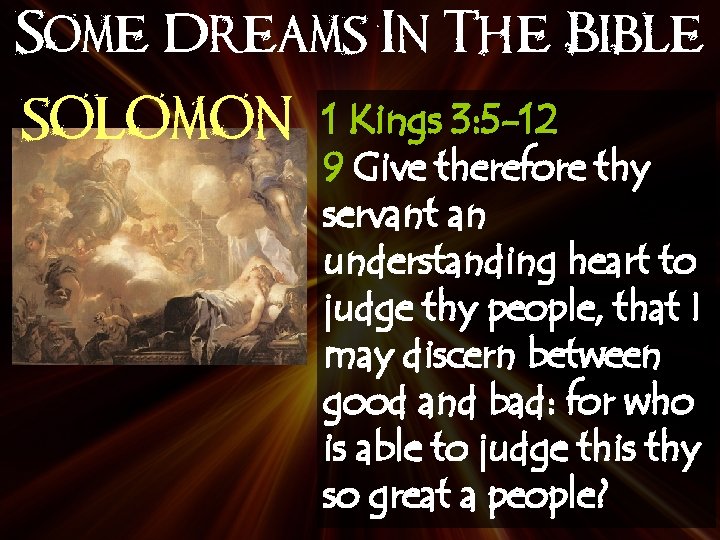 Some Dreams In The Bible SOLOMON 1 Kings 3: 5 -12 9 Give therefore