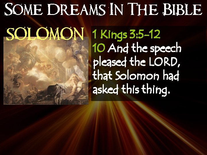 Some Dreams In The Bible SOLOMON 1 Kings 3: 5 -12 10 And the