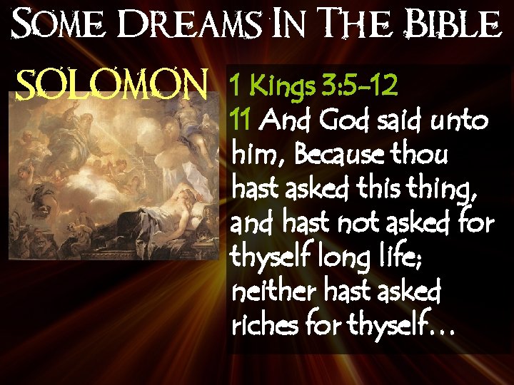 Some Dreams In The Bible SOLOMON 1 Kings 3: 5 -12 11 And God