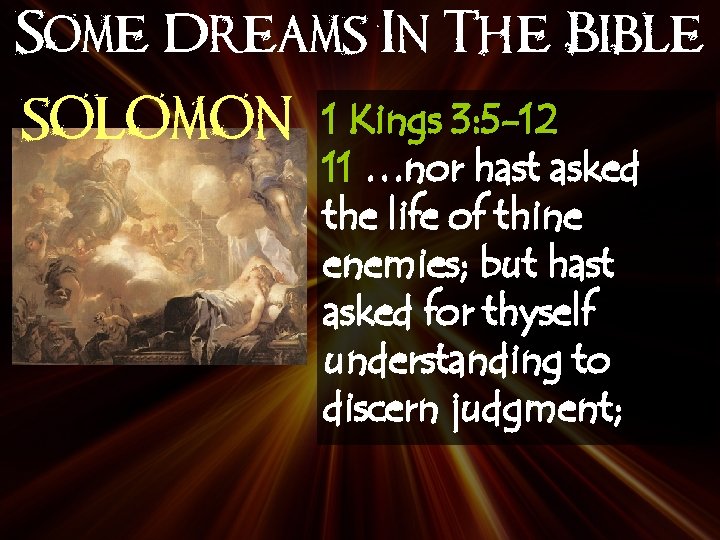 Some Dreams In The Bible SOLOMON 1 Kings 3: 5 -12 11 …nor hast