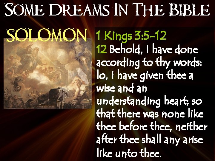 Some Dreams In The Bible SOLOMON 1 Kings 3: 5 -12 12 Behold, I