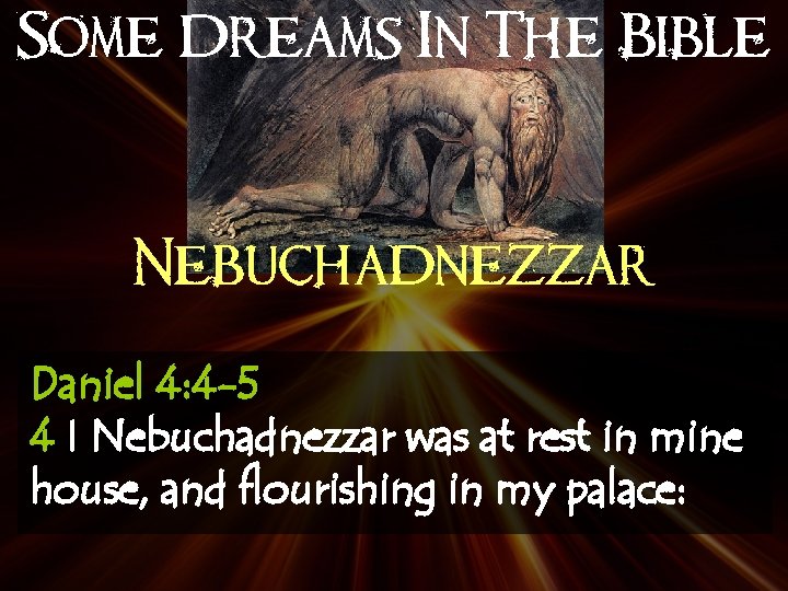 Some Dreams In The Bible Nebuchadnezzar Daniel 4: 4 -5 4 I Nebuchadnezzar was