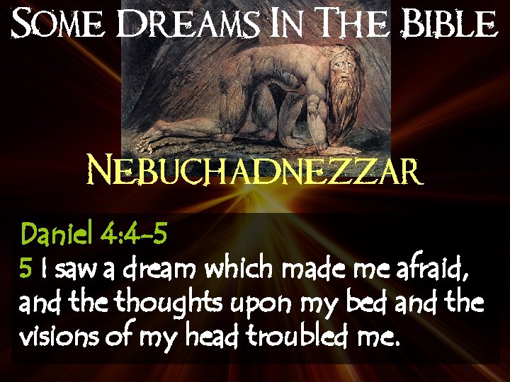 Some Dreams In The Bible Nebuchadnezzar Daniel 4: 4 -5 5 I saw a