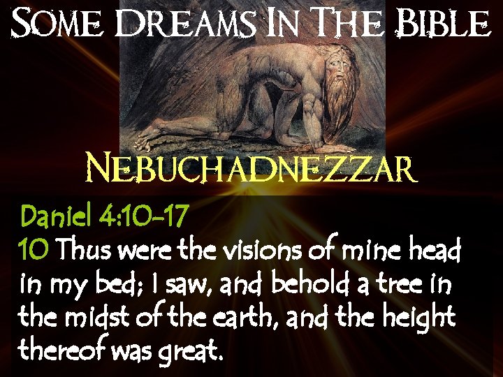 Some Dreams In The Bible Nebuchadnezzar Daniel 4: 10 -17 10 Thus were the