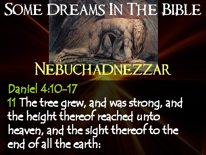 Some Dreams In The Bible Nebuchadnezzar Daniel 4: 10 -17 11 The tree grew,