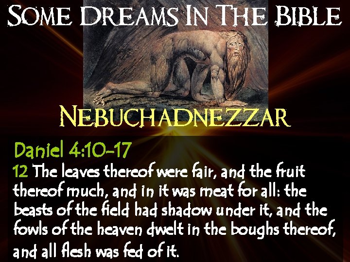 Some Dreams In The Bible Nebuchadnezzar Daniel 4: 10 -17 12 The leaves thereof