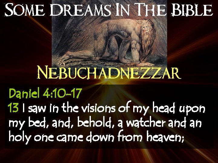 Some Dreams In The Bible Nebuchadnezzar Daniel 4: 10 -17 13 I saw in