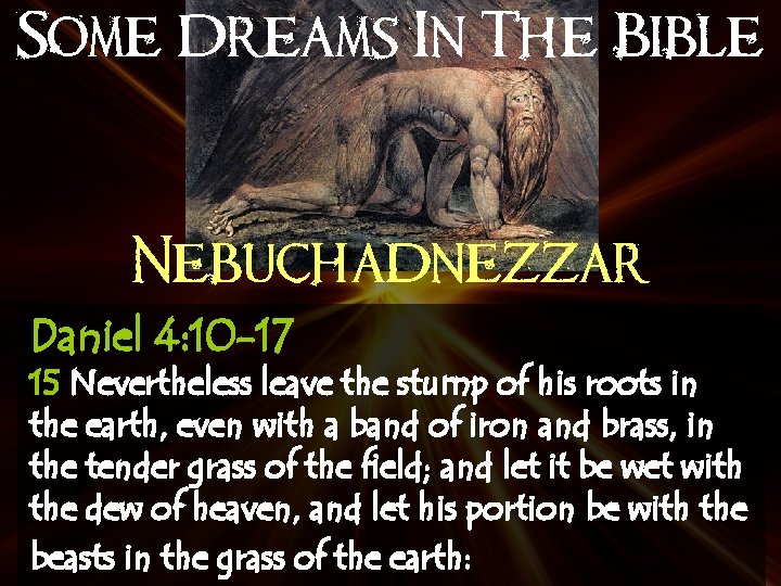 Some Dreams In The Bible Nebuchadnezzar Daniel 4: 10 -17 15 Nevertheless leave the