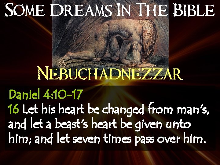 Some Dreams In The Bible Nebuchadnezzar Daniel 4: 10 -17 16 Let his heart