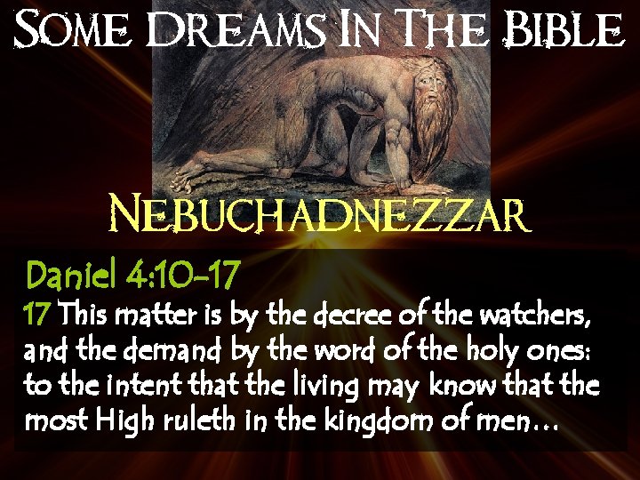 Some Dreams In The Bible Nebuchadnezzar Daniel 4: 10 -17 17 This matter is