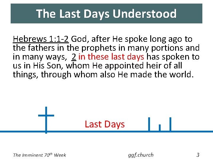 The Last Days Understood Hebrews 1: 1 -2 God, after He spoke long ago