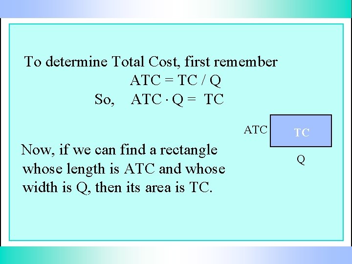 To determine Total Cost, first remember ATC = TC / Q So, ATC. Q