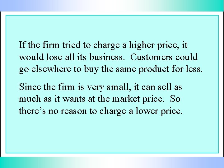 If the firm tried to charge a higher price, it would lose all its
