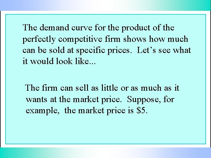 The demand curve for the product of the perfectly competitive firm shows how much