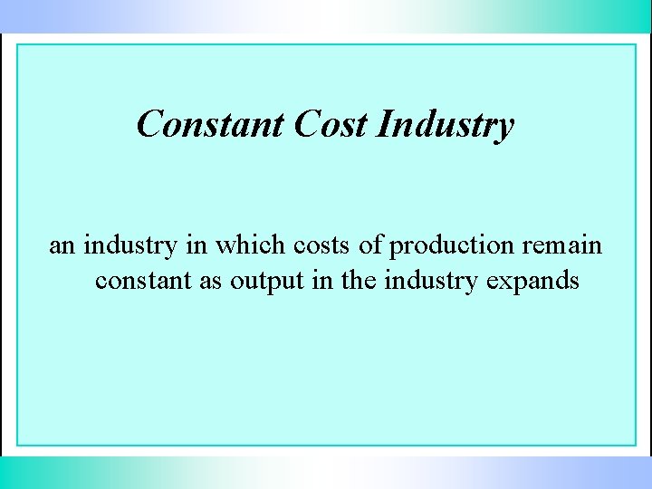 Constant Cost Industry an industry in which costs of production remain constant as output