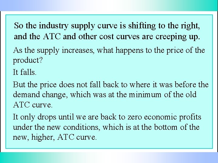 So the industry supply curve is shifting to the right, and the ATC and