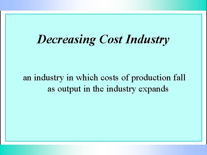 Decreasing Cost Industry an industry in which costs of production fall as output in