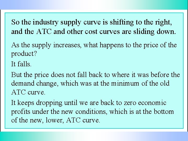 So the industry supply curve is shifting to the right, and the ATC and