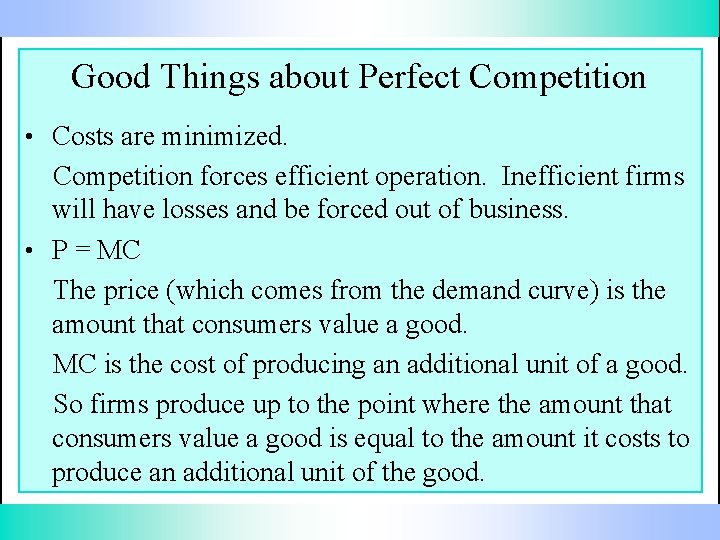 Good Things about Perfect Competition • Costs are minimized. Competition forces efficient operation. Inefficient