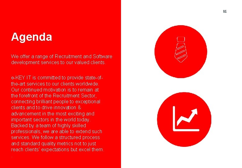 11 Agenda We offer a range of Recruitment and Software development services to our