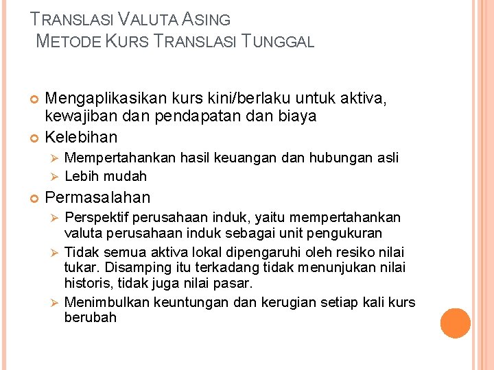 TRANSLASI VALUTA ASING METODE KURS TRANSLASI TUNGGAL Mengaplikasikan kurs kini/berlaku untuk aktiva, kewajiban dan