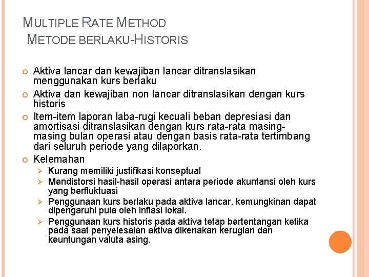 MULTIPLE RATE METHOD METODE BERLAKU-HISTORIS Aktiva lancar dan kewajiban lancar ditranslasikan menggunakan kurs berlaku