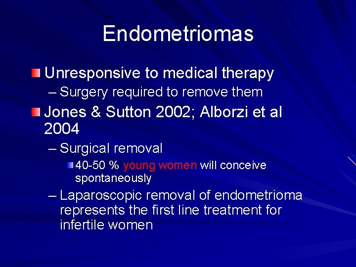 Endometriomas Unresponsive to medical therapy – Surgery required to remove them Jones & Sutton