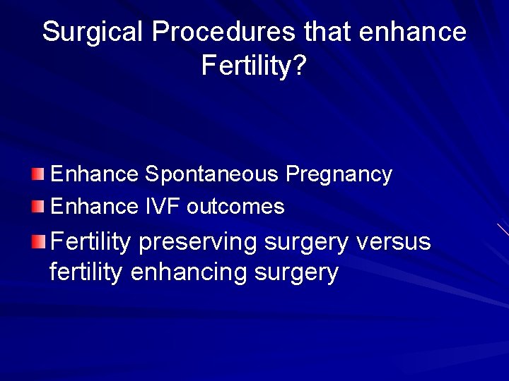 Surgical Procedures that enhance Fertility? Enhance Spontaneous Pregnancy Enhance IVF outcomes Fertility preserving surgery