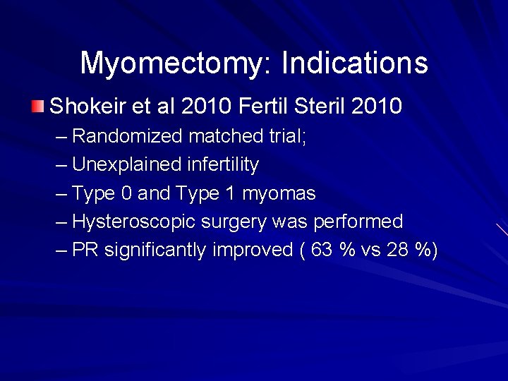 Myomectomy: Indications Shokeir et al 2010 Fertil Steril 2010 – Randomized matched trial; –