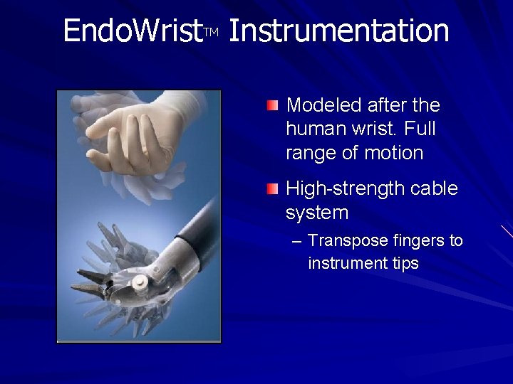 Endo. Wrist Instrumentation TM Modeled after the human wrist. Full range of motion High-strength