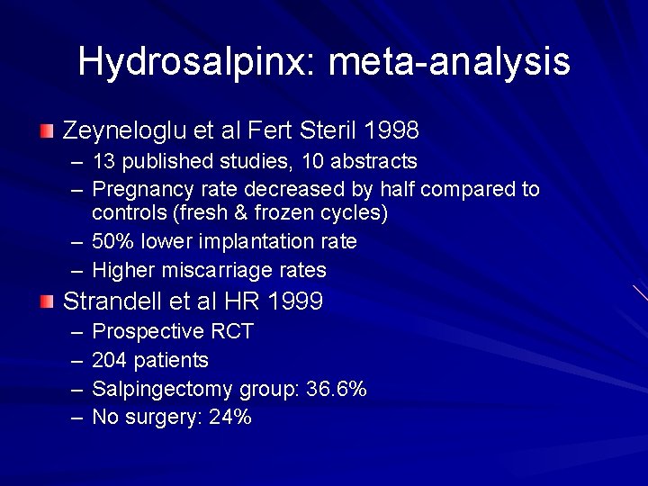 Hydrosalpinx: meta-analysis Zeyneloglu et al Fert Steril 1998 – 13 published studies, 10 abstracts