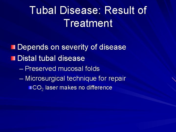 Tubal Disease: Result of Treatment Depends on severity of disease Distal tubal disease –