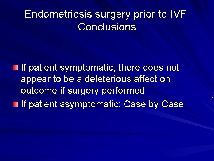 Endometriosis surgery prior to IVF: Conclusions If patient symptomatic, there does not appear to